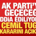 Ak parti iddialari gundeme gelmisti cemil tugay kararini acikladi llEY4Zrs