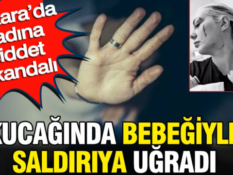 Ankarada kadina siddet skandali kucaginda bebegiyle saldiriya ugradi KQXVRiTw